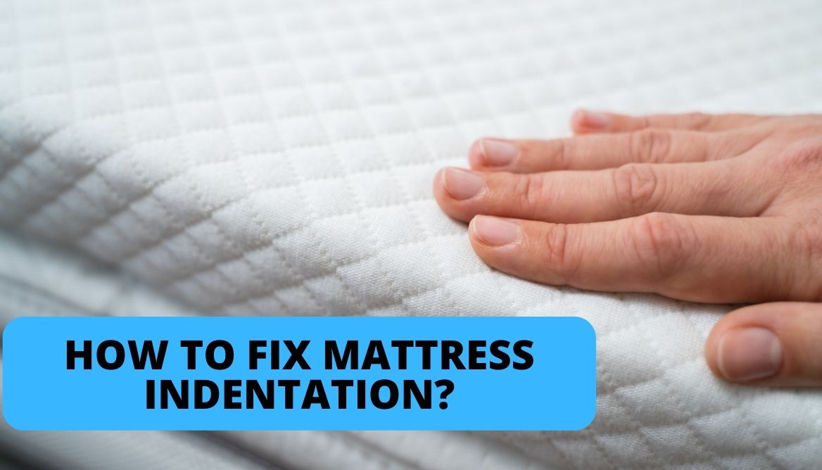 How to fix mattress indentation