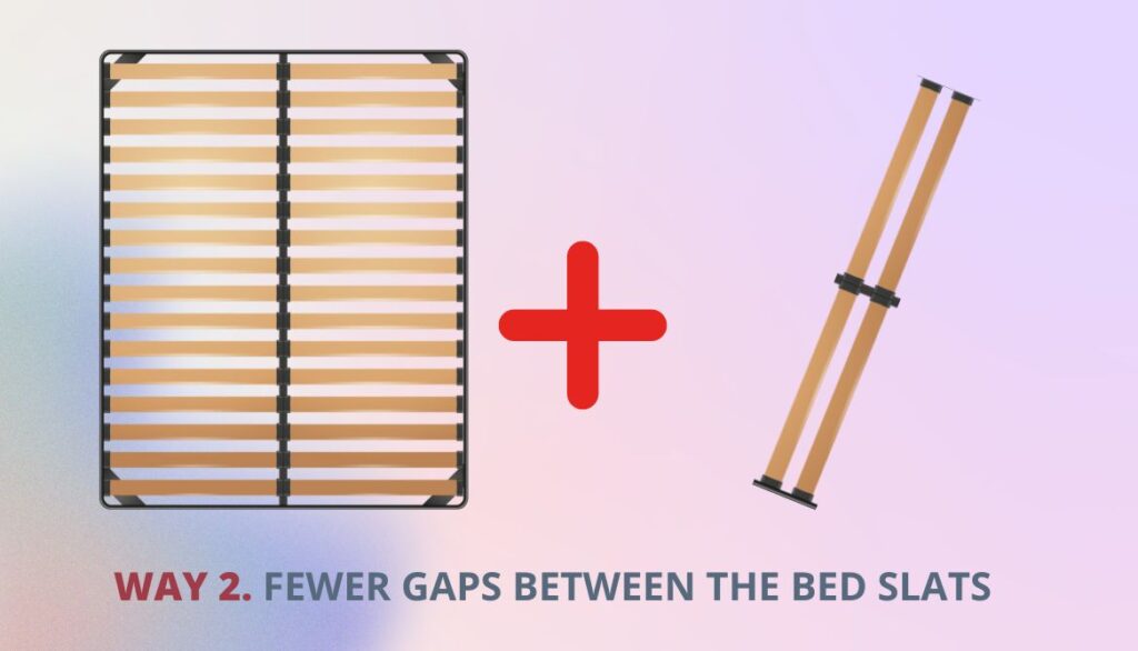 Fewer Gaps Between The Bed Slats And the Mattress