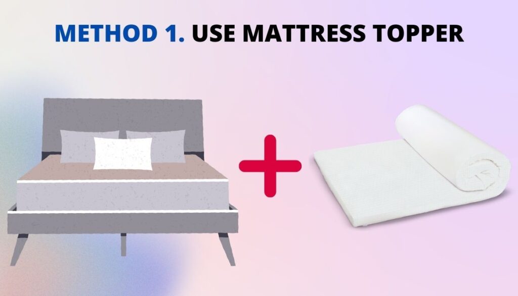 Use A Mattress Topper Over The Existing Mattress