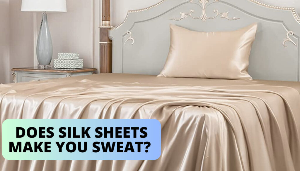Does Silk Sheets Make You Sweat?